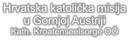 Hrvatska katolička misija  u Gornjoj Austriji Kath. Kroatenseelsorge O